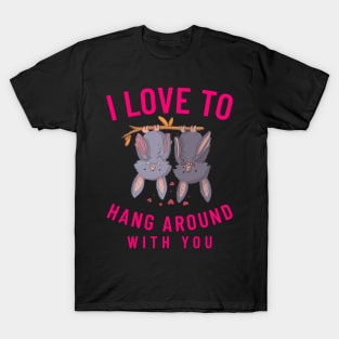 I Love To Hang Around With You T-Shirt